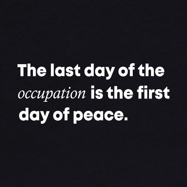 The Last Day Of The Occupation Is The First Day Of Peace by Sunoria